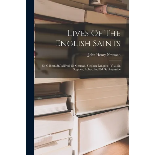 Lives Of The English Saints: St. Gilbert, St. Wilfred, St. German, Stephen Langton - V. 3. St. Stephen, Abbot, 2nd Ed. St. Augustine