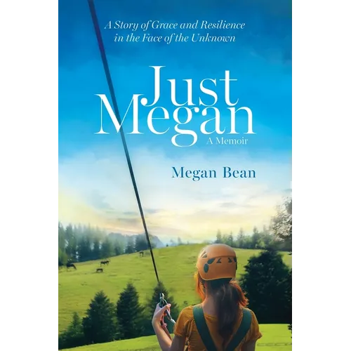 Just Megan: A Story of Grace and Resilience in the Face of the Unknown
