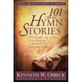 101 More Hymn Stories: The Inspiring True Stories Behind 101 Favorite Hymns