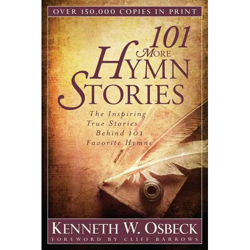 101 More Hymn Stories: The Inspiring True Stories Behind 101 Favorite Hymns