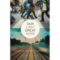 Our Last Great Hope: Awakening the Great Commission