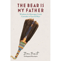 The Bear Is My Father: Indigenous Wisdom of a Muscogee Creek Caretaker of Sacred Ways