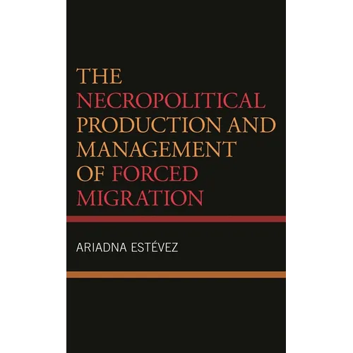 The Necropolitical Production and Management of Forced Migration