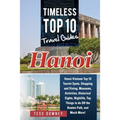 Hanoi: Timeless Top 10 Travel Guides