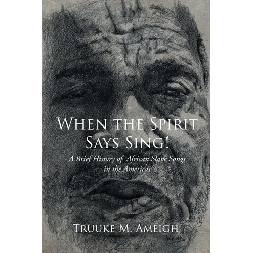When the Spirit Says Sing!: A Brief History of African Slave Songs in the Americas