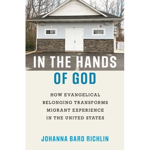 In the Hands of God: How Evangelical Belonging Transforms Migrant Experience in the United States