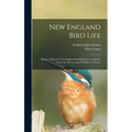 New England Bird Life; Being a Manual of New England Ornithology: Rev.and Ed. From the Manuscript of Winfrid A. Stearns