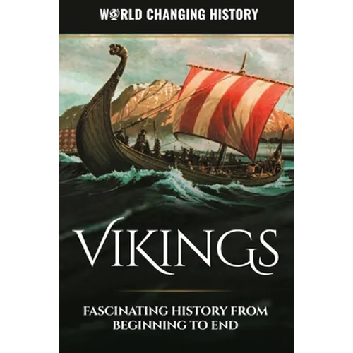 Vikings: A Fascinating History from Beginning to End