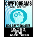 Cryptograms Extra Large Print 500 Cryptoquotes: Profor Adults - Best and Insightful Quotes about Humor Wisdom and Happiness - Exercise the Brain and I