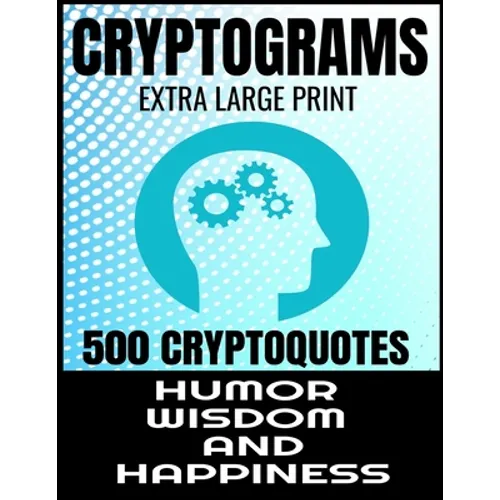 Cryptograms Extra Large Print 500 Cryptoquotes: Profor Adults - Best and Insightful Quotes about Humor Wisdom and Happiness - Exercise the Brain and I