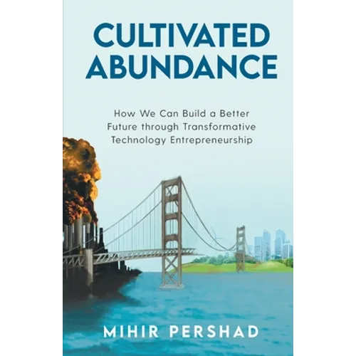 Cultivated Abundance: How We Can Build a Better Future through Transformative Technology Entrepreneurship