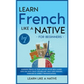 Learn French Like a Native for Beginners - Level 1: Learning French in Your Car Has Never Been Easier! Have Fun with Crazy Vocabulary, Daily Used Phra