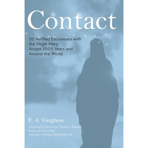 Contact: 50 Verified Encounters with the Virgin Mary Across 2000 Years and Around the World