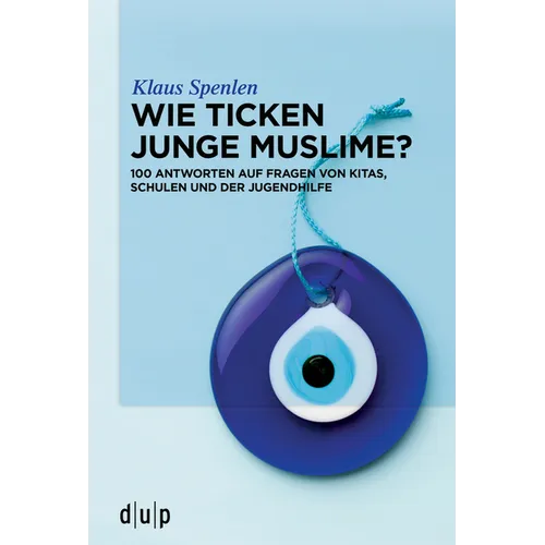 Wie Ticken Junge Muslime?: 100 Antworten Auf Fragen Von Kitas, Schulen Und Der Jugendhilfe