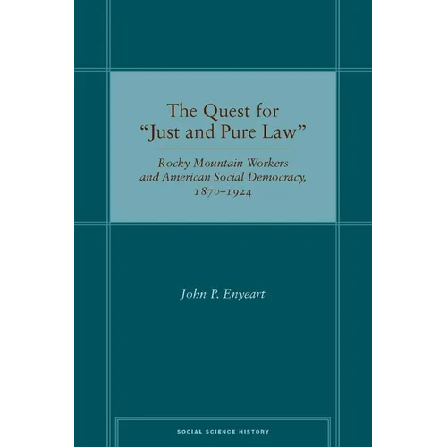 The Quest for Ajust and Pure Lawa: Rocky Mountain Workers and American Social Democracy, 1870a 1924