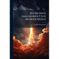 Los Mundos Imaginarios Y Los Mundos Reales