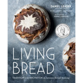 Living Bread: Tradition and Innovation in Artisan Bread Making: A Baking Book