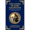 The Gospel of Mary Magdalene: Mystical Teachings on Love, Wisdom, and Inner Transformation
