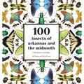 100 Insects of Arkansas and the Midsouth: Portraits & Stories