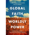 Global Faith, Worldly Power: Evangelical Internationalism and U.S. Empire