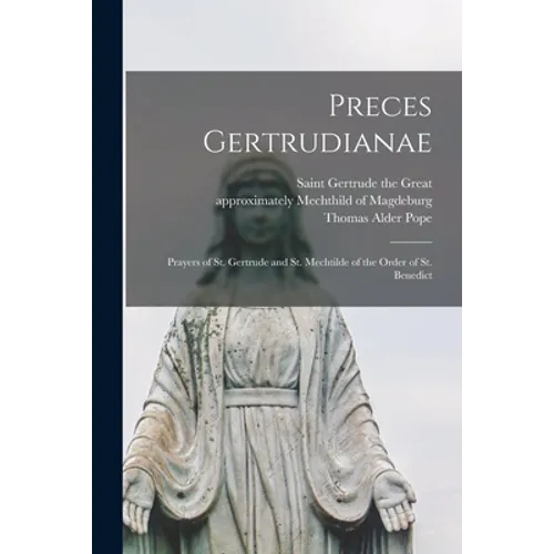 Preces Gertrudianae: Prayers of St. Gertrude and St. Mechtilde of the Order of St. Benedict