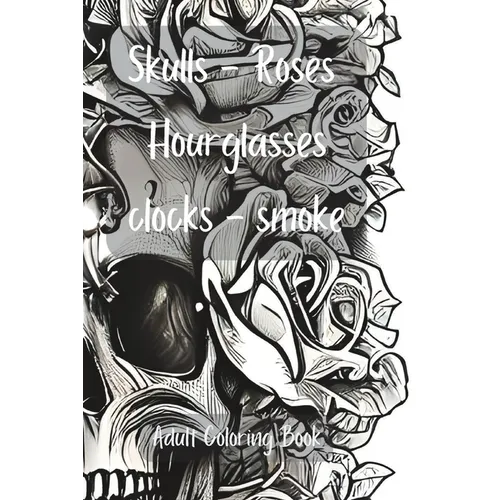Skulls, Roses, Hourglasses, Clocks, Smoke: Adult Coloring Book