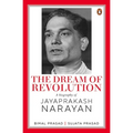 The Dream of Revolution: A Biography of Jayaprakash Narayan