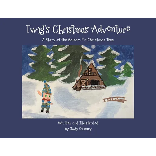 Twig's Christmas Adventure: A Story of the Balsam Fir Christmas Tree