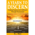 A Yearn To Discern: Finding Purpose And Fulfillment Through Discernment