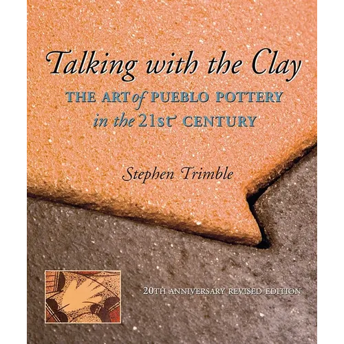 Talking with the Clay: The Art of Pueblo Pottery in the 21st Century, 20th Anniversary Revised Edition