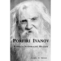 Porfiri Ivanov, Russia's Naturalist Healer