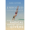 Embodied Confidence: 30 Days of Radical Mindset Shifts for Divers