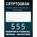 Cryptogram Puzzle Book for Adults with Hints - 555 Inspirational Book Quotes: Inspiring Cryptograms To Keep You Sharp for Women, Men, Teens and Senior