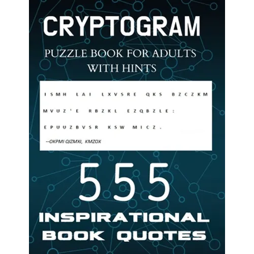 Cryptogram Puzzle Book for Adults with Hints - 555 Inspirational Book Quotes: Inspiring Cryptograms To Keep You Sharp for Women, Men, Teens and Senior