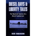 Diesel Days & Liberty Tales: The Nautical Stories of a Diesel Submariner