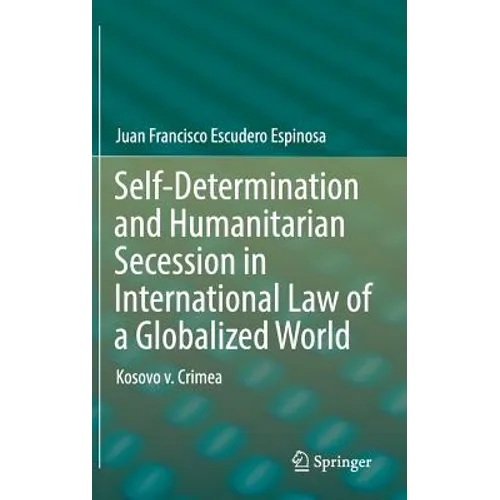 Self-Determination and Humanitarian Secession in International Law of a Globalized World: Kosovo V. Crimea