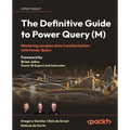 The Definitive Guide to Power Query (M): Mastering Complex Data Transformation with Power Query