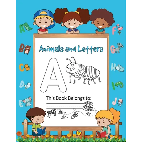Animals and Letters: Write and Color Your Way to Alphabet Mastery - Paperback