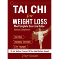 Tai Chi for Weight Loss: The Complete Exercise Guide for Seniors and Beginners to Burn Fat, Increase Strength, and Feel Younger - 28-Day Workout Progr