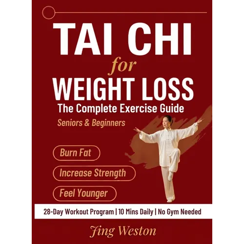 Tai Chi for Weight Loss: The Complete Exercise Guide for Seniors and Beginners to Burn Fat, Increase Strength, and Feel Younger - 28-Day Workout Progr
