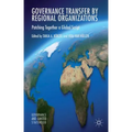 Governance Transfer by Regional Organizations: Patching Together a Global Script