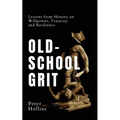 Old-School Grit: Lessons from History on Willpower, Tenacity, and Resilience