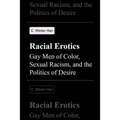 Racial Erotics: Gay Men of Color, Sexual Racism, and the Politics of Desire