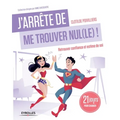 J'arrête de me trouver nul(le) !: Retrouver confiance et estime de soi. 21 jours pour changer.