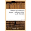 Edouard Et Lucile Ou Le Patriote À La Fin Du Xviiie Siècle. Tome 2