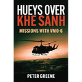 Hueys Over Khe Sanh: Missions with Vmo-6