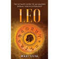 Leo: The Ultimate Guide to an Amazing Zodiac Sign in Astrology