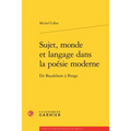 Sujet, Monde Et Langage Dans La Poesie Moderne: de Baudelaire a Ponge