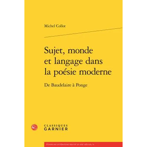 Sujet, Monde Et Langage Dans La Poesie Moderne: de Baudelaire a Ponge