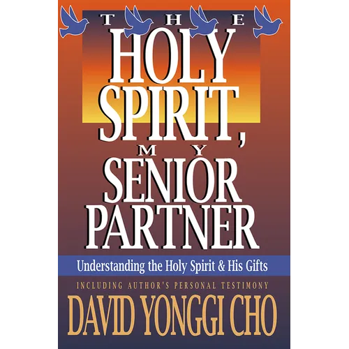 The Holy Spirit, My Senior Partner: Understanding the Holy Spirit and His Gifts